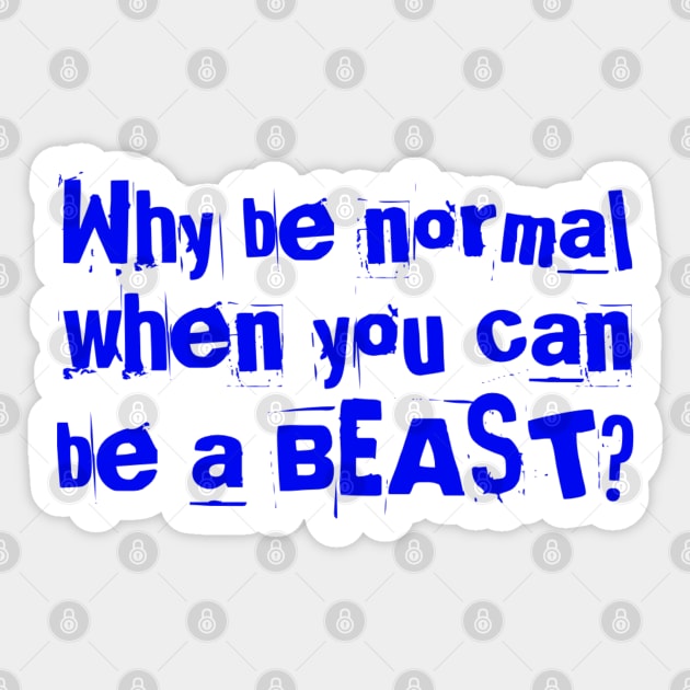 Why be normal when you can be a BEAST Sticker by Live Together